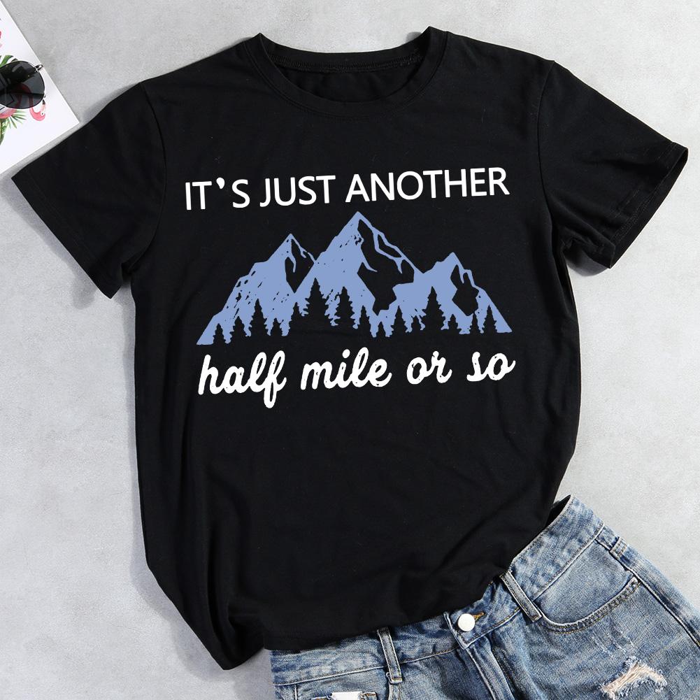 It's Just Another Half Mile Or So Hiking T-shirt