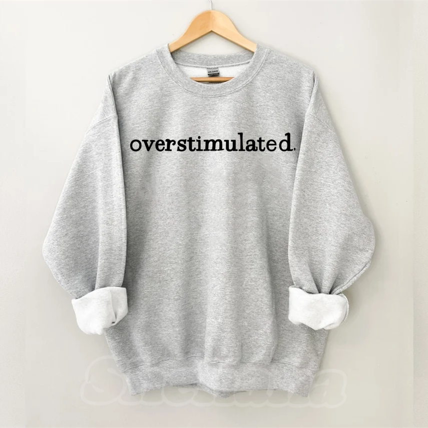 Overstimulated Sweatshirt