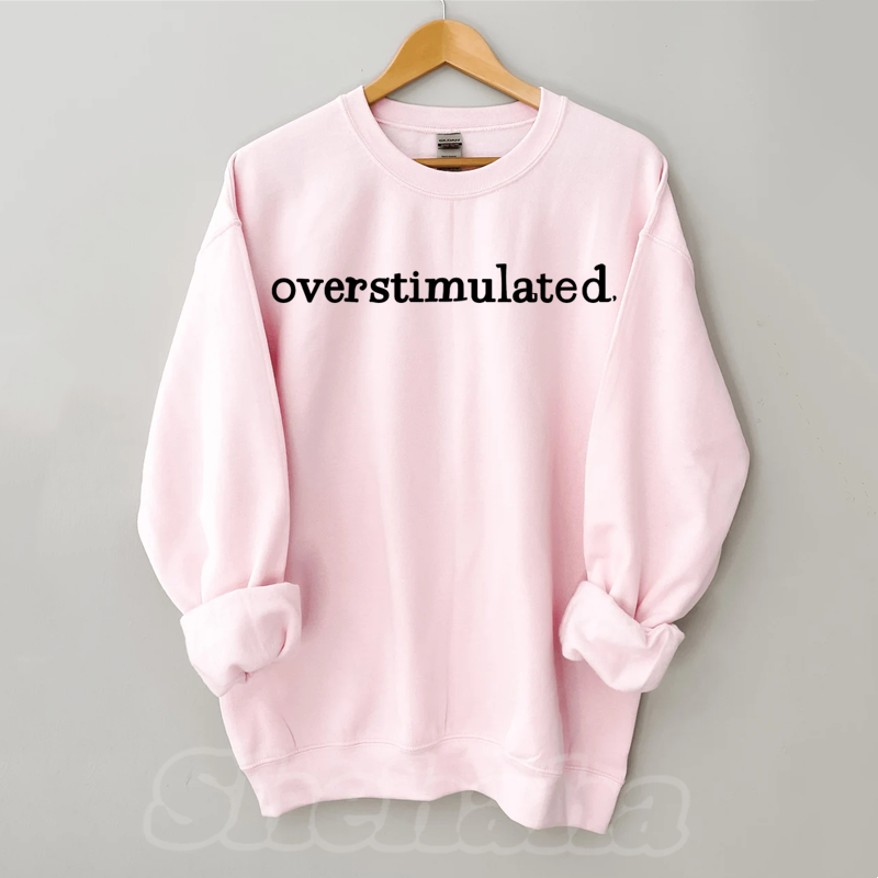 Overstimulated Sweatshirt