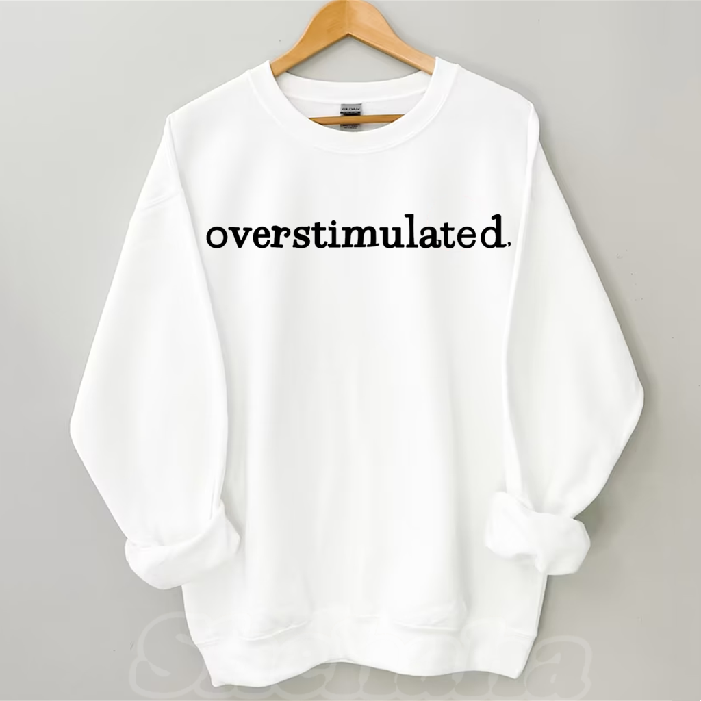 Overstimulated Sweatshirt