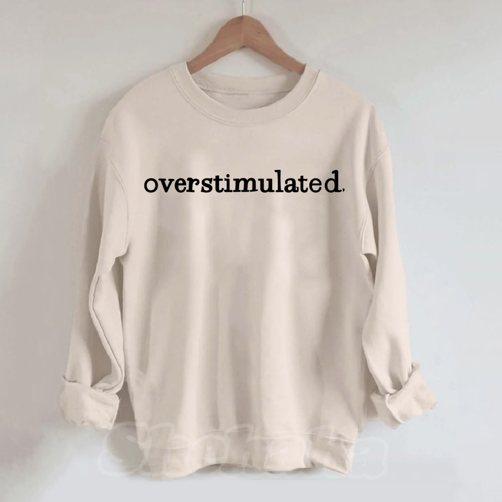 Overstimulated Sweatshirt