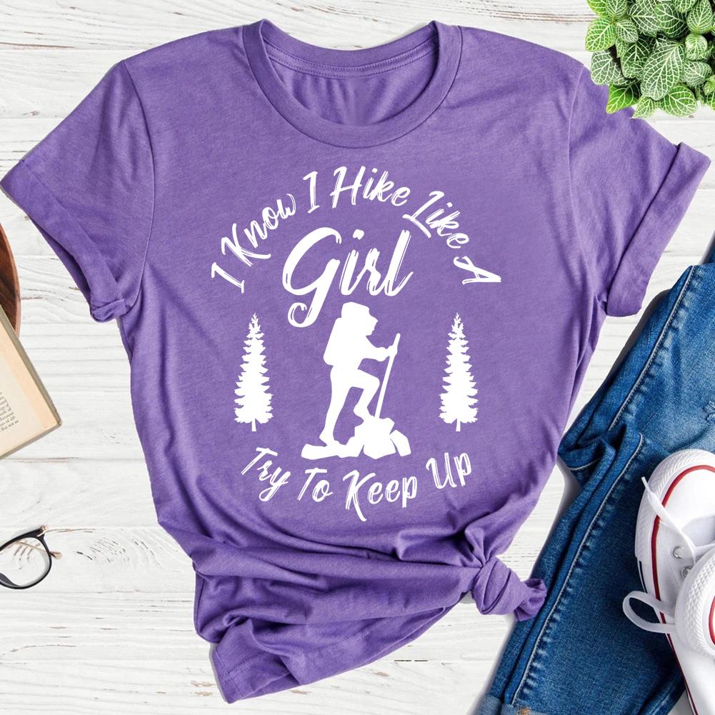 I Know I Hike Like A Girl T-shirt