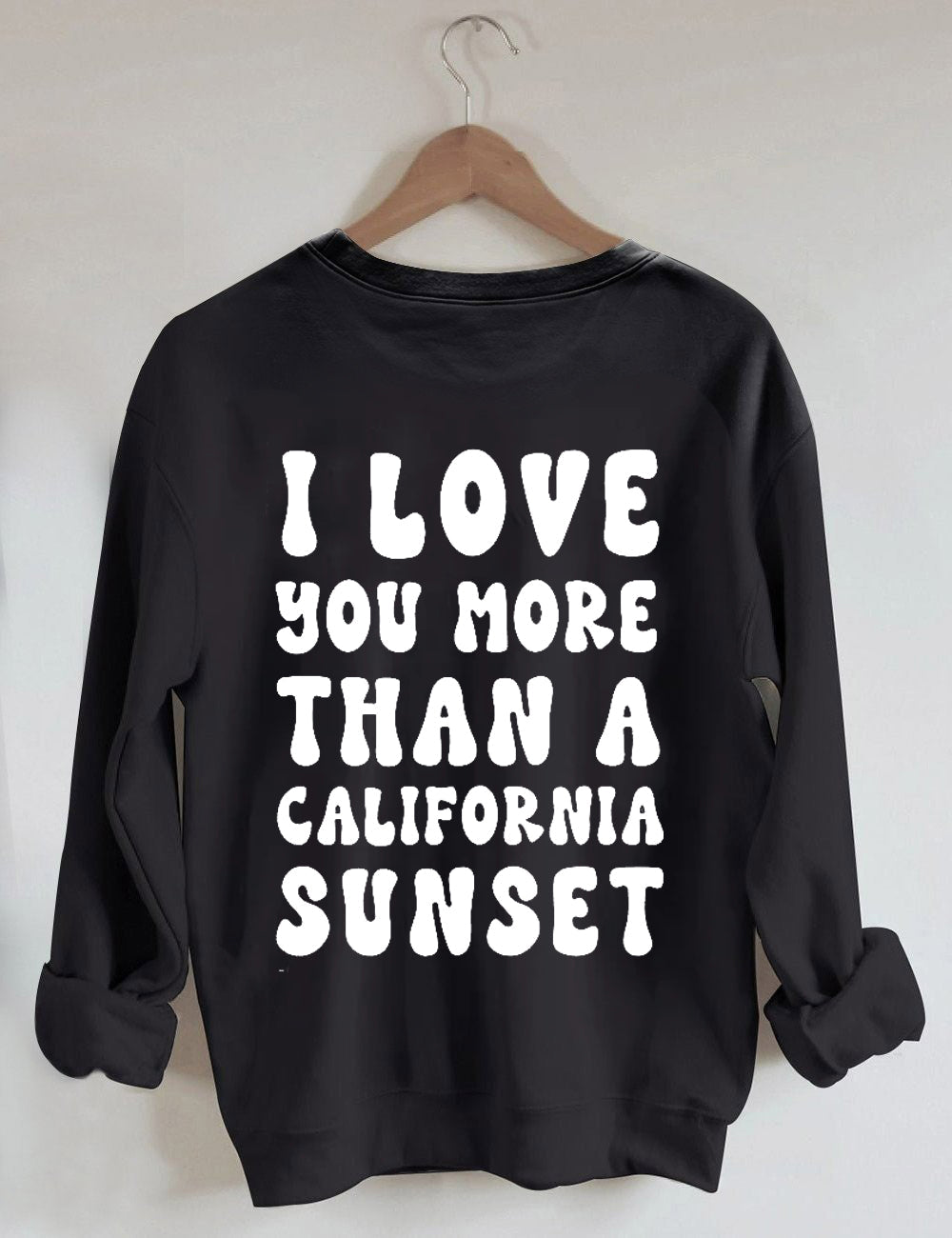 I Love You More Than A California Sunset Sweatshirt