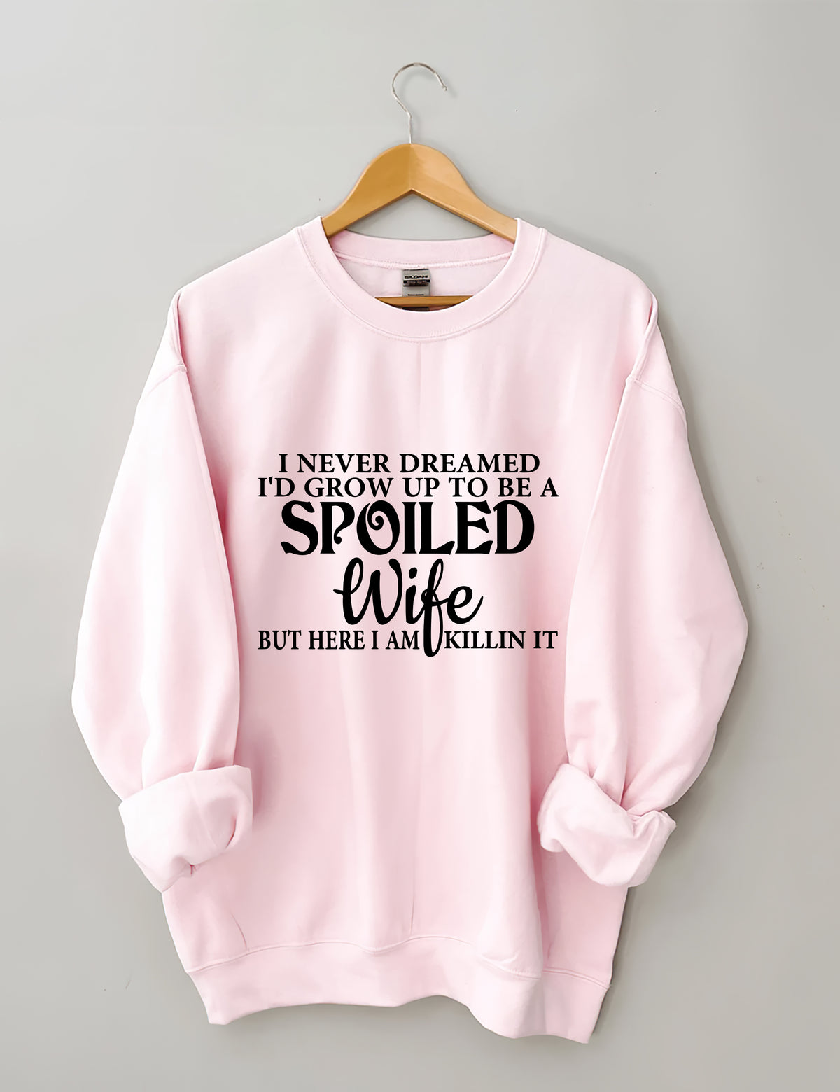 I Never Dreamed I'd Grow Up To Be A Spoiled Wife Sweatshirt