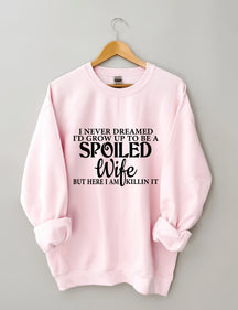 I Never Dreamed I'd Grow Up To Be A Spoiled Wife Sweatshirt