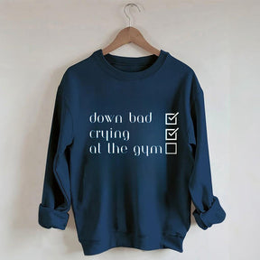 Down Bad, Pleurer, Au Gym Sweatshirt