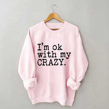 I'm OK With My Crazy Positive Sweatshirt