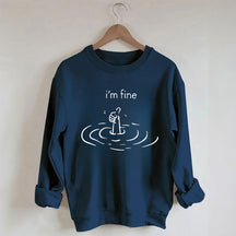 I'm Fine Funny Sweatshirt