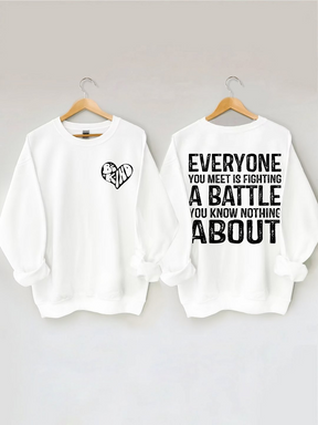 Everyone You Meet is Fighting a Battle Sweatshirt