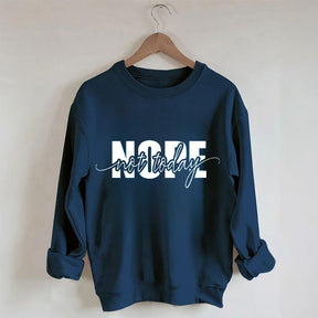 Nope Not Today Funny Sarcastic Quote Sweatshirt