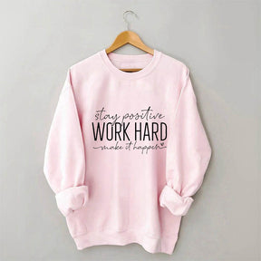 Stay Positive Work Hard Make It Happen Sweatshirt