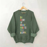 Do More Of What Makes You Happy Sweatshirt