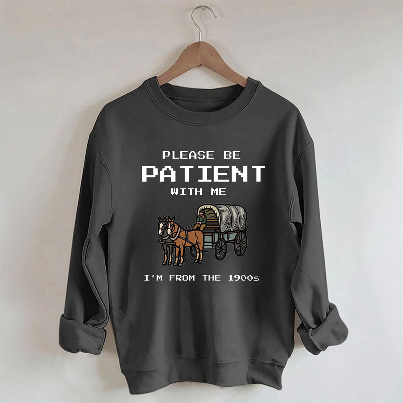 S'il vous plaît, soyez patient avec moi, je viens du sweat-shirt des années 1900