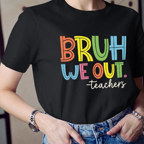 Bruh Bye Bye We Out Teacher T-shirt