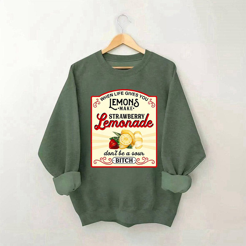 When Life Gives You Lemons Sweatshirt