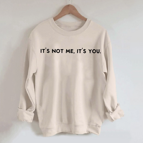 It's Not Me It's You Sweatshirt