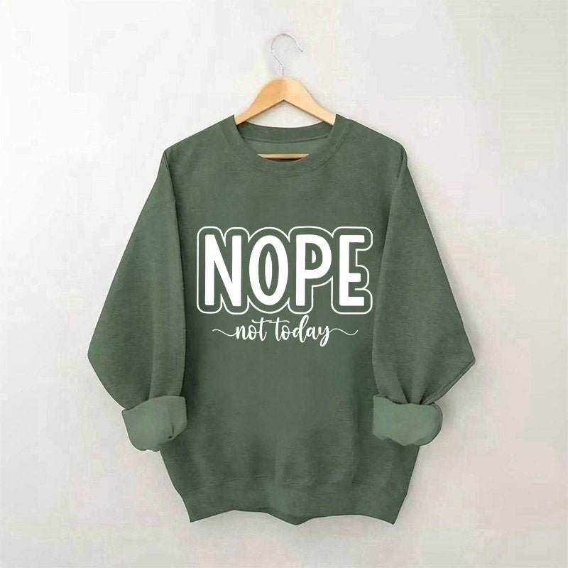 Nope Not Today Funny Sweatshirt