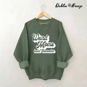 Weird Mom Builds Character Sweatshirt