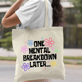 One Mental Breakdown Later Tote Bag