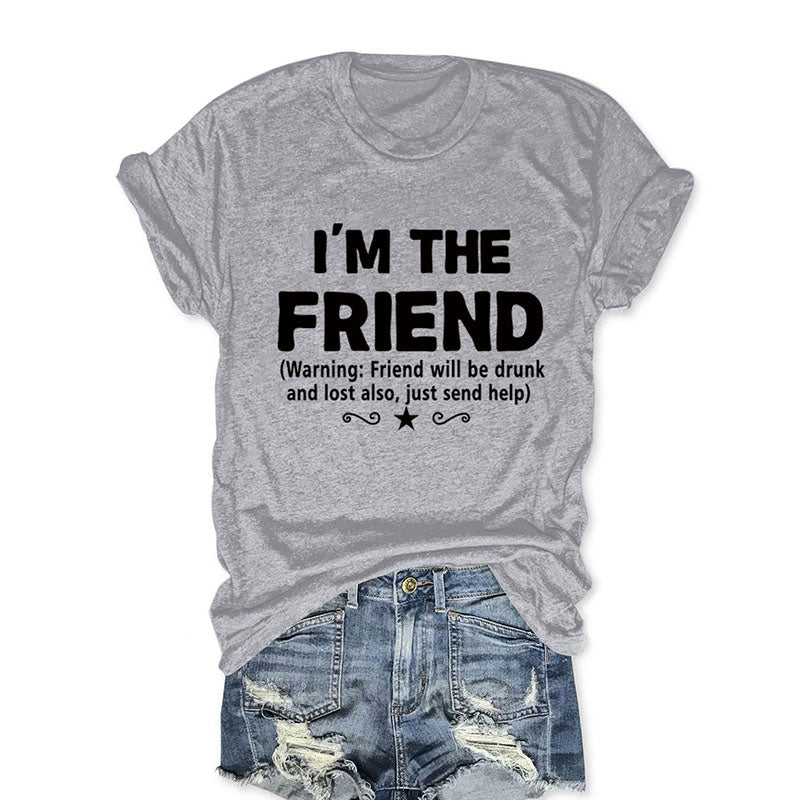 I'm The Friend Funny T-shirt