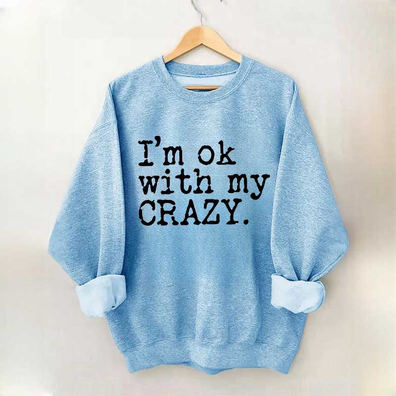 I'm OK With My Crazy Positive Sweatshirt