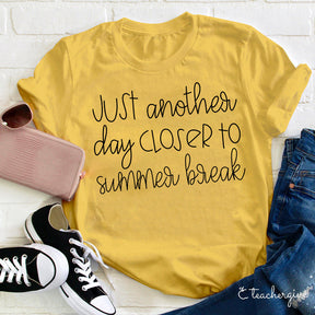 Just Another Day Closer To Summer Break Teacher T-shirt