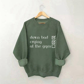 Down Bad, Pleurer, Au Gym Sweatshirt