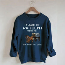 S'il vous plaît, soyez patient avec moi, je viens du sweat-shirt des années 1900