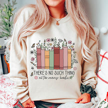 No Such Thing As Too Many Books Sweatshirt