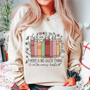 No Such Thing As Too Many Books Sweatshirt