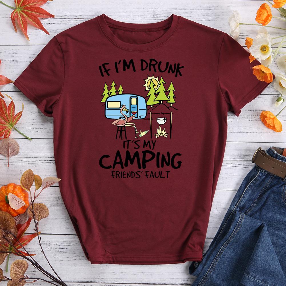 If I'm Drunk It's My Camping Friends Fault T-shirt