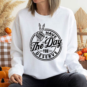 Have the Day You Deserve Trendy Skeleton Sweatshirt