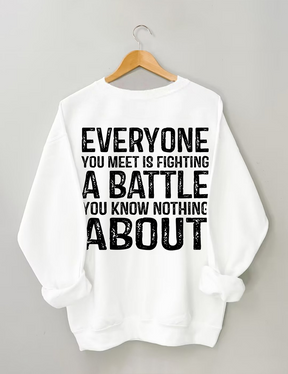 Everyone You Meet is Fighting a Battle Sweatshirt