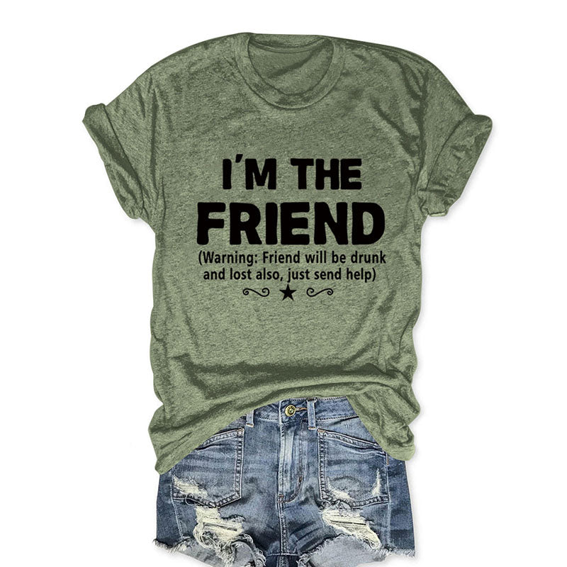 I'm The Friend Funny T-shirt