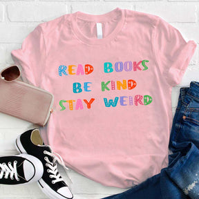 Read Books Be Kind Stay Weird T-shirt