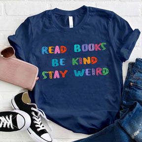 Read Books Be Kind Stay Weird T-shirt