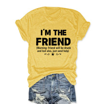 I'm The Friend Funny T-shirt