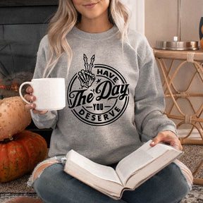 Have the Day You Deserve Trendy Skeleton Sweatshirt