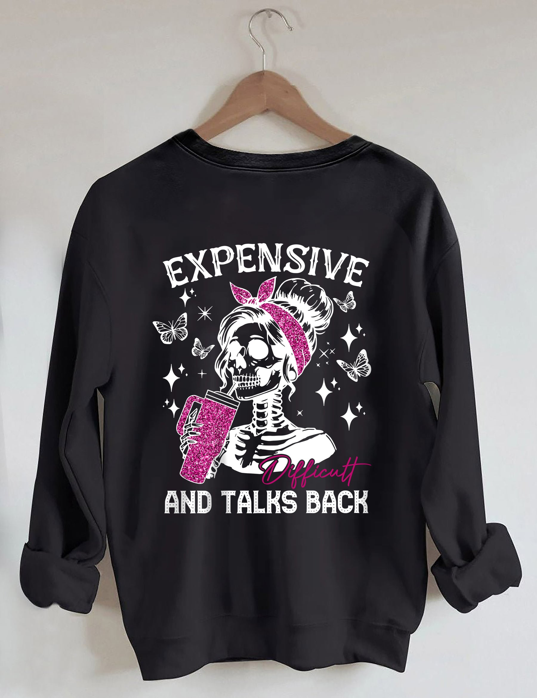 Expensive Difficult And Talks Back Funny Sweatshirt