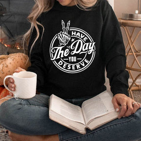 Have the Day You Deserve Trendy Skeleton Sweatshirt