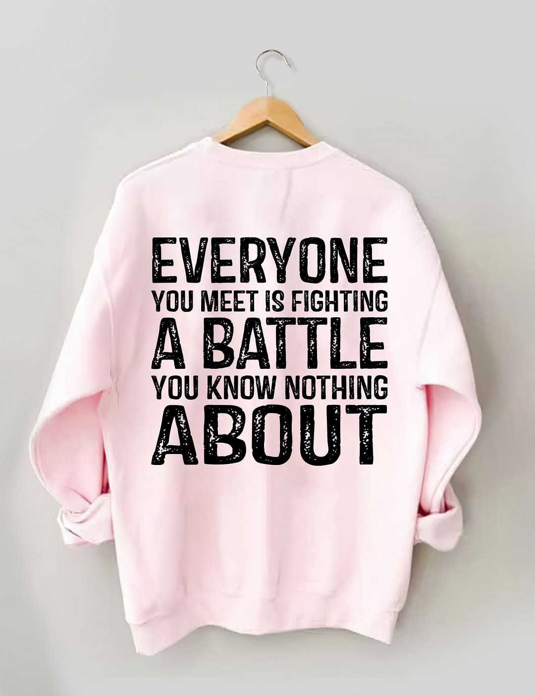 Everyone You Meet is Fighting a Battle Sweatshirt