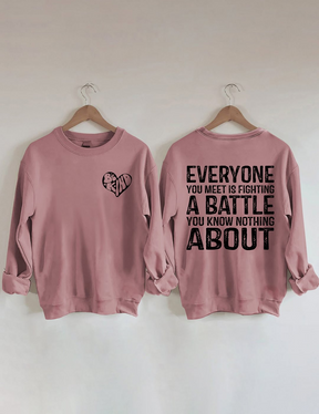 Everyone You Meet is Fighting a Battle Sweatshirt