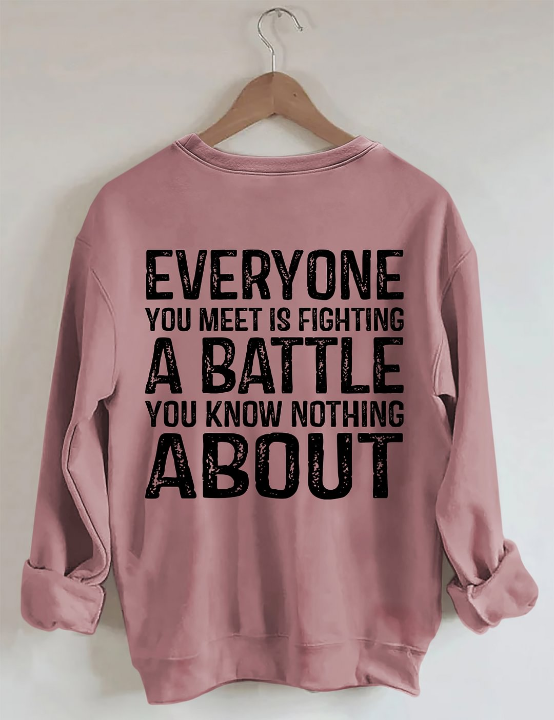 Everyone You Meet is Fighting a Battle Sweatshirt