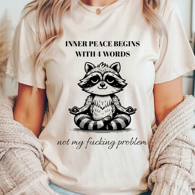 Inner Peace Begins With Four Words Sarcastic T-shirt