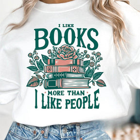 I Like Books More Than I Like People Sweatshirt