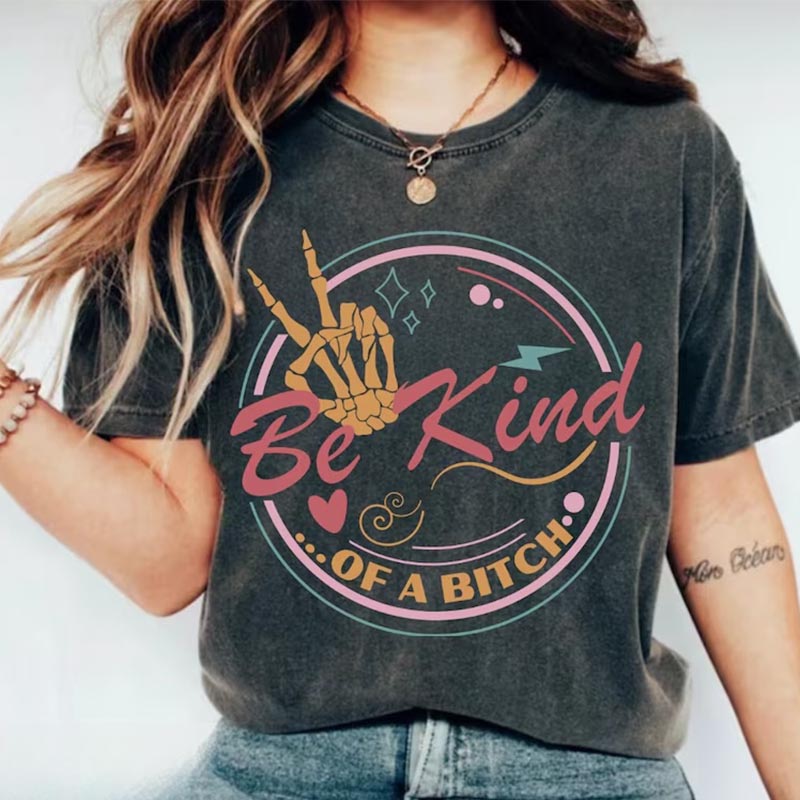 Be Kind Funny Sarcastic T-shirt