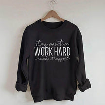 Restez positif, travaillez dur pour que cela se produise Sweat-shirt