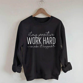 Stay Positive Work Hard Make It Happen Sweatshirt