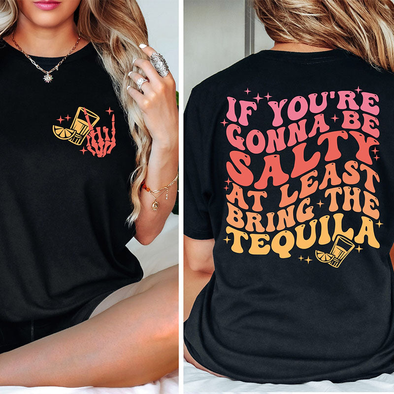 If You're Gonna Be Salty Funny Tequila T-shirt