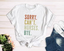 Sorry Can't Horses Bye T-shirt